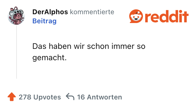 Das haben wir schon immer so gemacht.