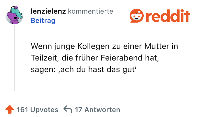 Wenn junge Kollegen zu einer Mutter in Teilzeit, die früher Feierabend hat, sagen: ,ach du hast das gut'