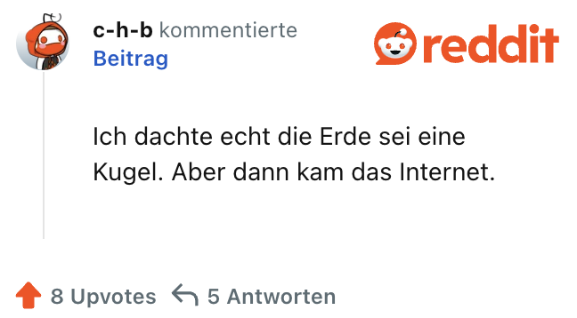 Ich dachte echt die Erde sei eine Kugel. Aber dann kam das Internet.