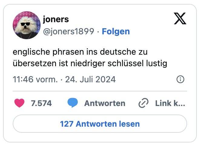 englische phrasen ins deutsche zu übersetzen ist niedriger schlüssel lustig
— joners (@joners1899)
