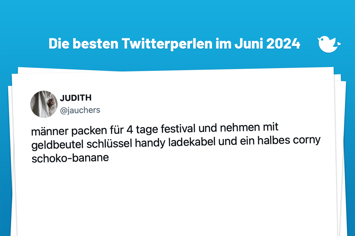 männer packen für 4 tage festival und nehmen mit geldbeutel schlüssel handy ladekabel und ein halbes corny schoko-banane — JUDITH (@jauchers)