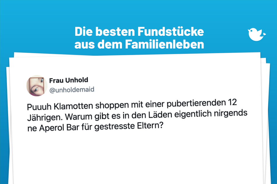 Die besten Fundstücke aus dem Familienleben: Puuuh Klamotten shoppen mit einer pubertierenden 12 Jährigen. Warum gibt es in den Läden eigentlich nirgends ne Aperol Bar für gestresste Eltern?