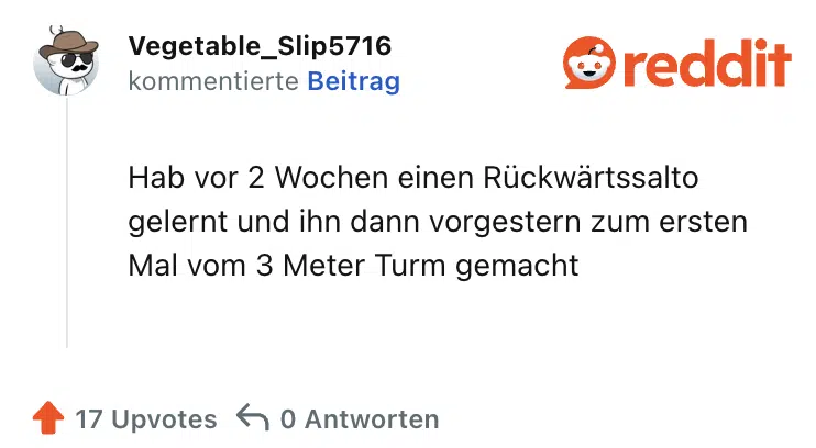 Hab vor 2 Wochen einen Rückwärtssalto gelernt und ihn dann vorgestern zum ersten Mal vom 3 Meter Turm gemacht