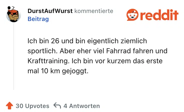 Ich bin 26 und bin eigentlich ziemlich sportlich. Aber eher viel Fahrrad fahren und Krafttraining. Ich bin vor kurzem das erste mal 10 km gejoggt.