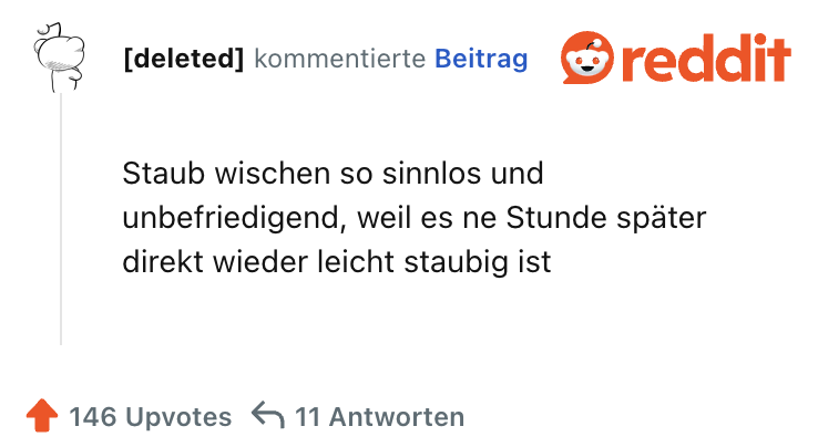 Staub wischen so sinnlos und unbefriedigend, weil es ne Stunde später direkt wieder leicht staubig ist