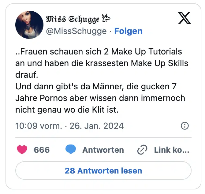 ..Frauen schauen sich 2 Make Up Tutorials an und haben die krassesten Make Up Skills drauf.
Und dann gibt's da Männer, die gucken 7 Jahre Pornos aber wissen dann immernoch nicht genau wo die Klit ist.