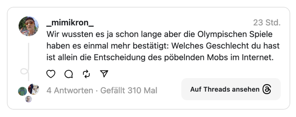 Wir wussten es ja schon lange aber die Olympischen Spiele haben es einmal mehr bestätigt: Welches Geschlecht du hast ist allein die Entscheidung des pöbelnden Mobs im Internet