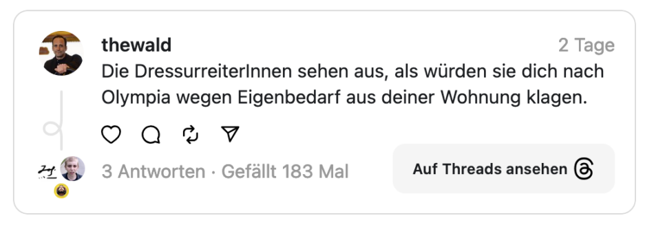 Die Dressurreiterlnnen sehen aus, als würden sie dich nach Olympia wegen Eigenbedarf aus deiner Wohnung klagen