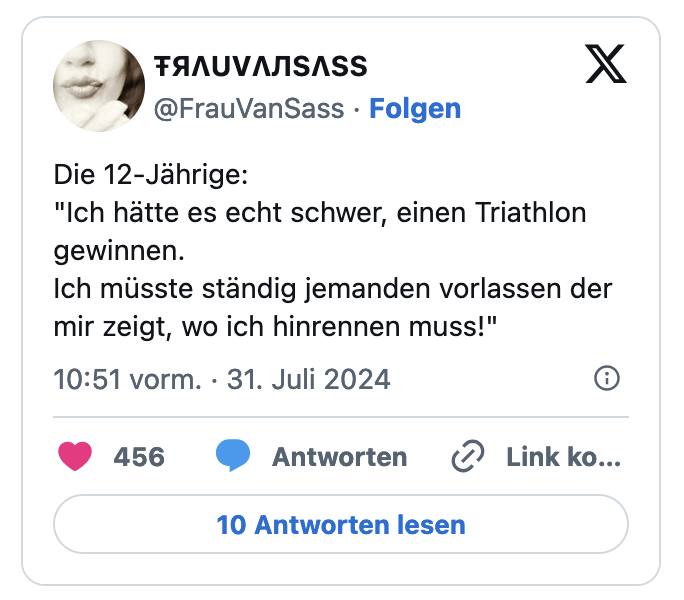 Die 12-Jährige: "Ich hätte es echt schwer, einen Triathlon gewinnen. Ich müsste ständig jemanden vorlassen der mir zeigt, wo ich hinrennen muss!"