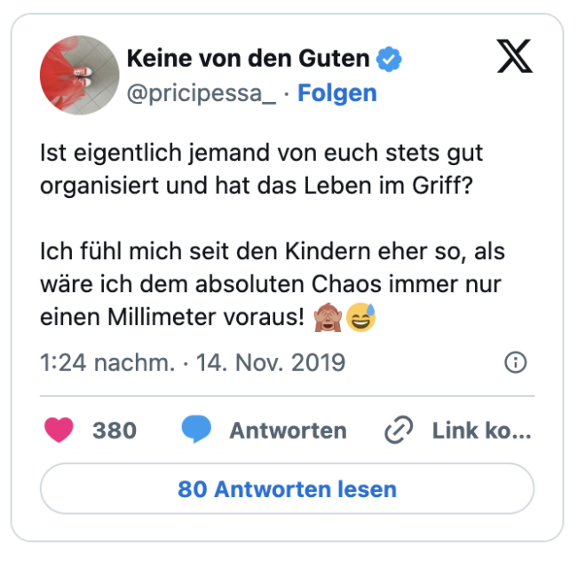 Ist eigentlich jemand von euch stets gut organisiert und hat das Leben im Griff?

Ich fühl mich seit den Kindern eher so, als wäre ich dem absoluten Chaos immer nur einen Millimeter voraus! 🙈😅