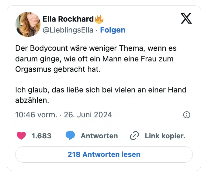 Der Bodycount wäre weniger Thema, wenn es darum ginge, wie oft ein Mann eine Frau zum Orgasmus gebracht hat. 

Ich glaub, das ließe sich bei vielen an einer Hand abzählen.