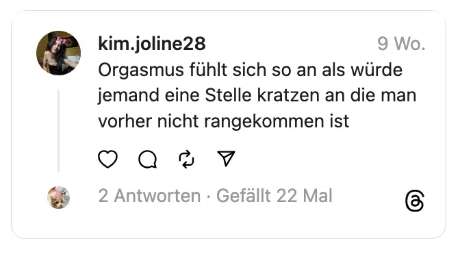 Orgasmus fühlt sich so an als würde jemand eine Stelle kratzen an die man vorher nicht rangekommen ist

