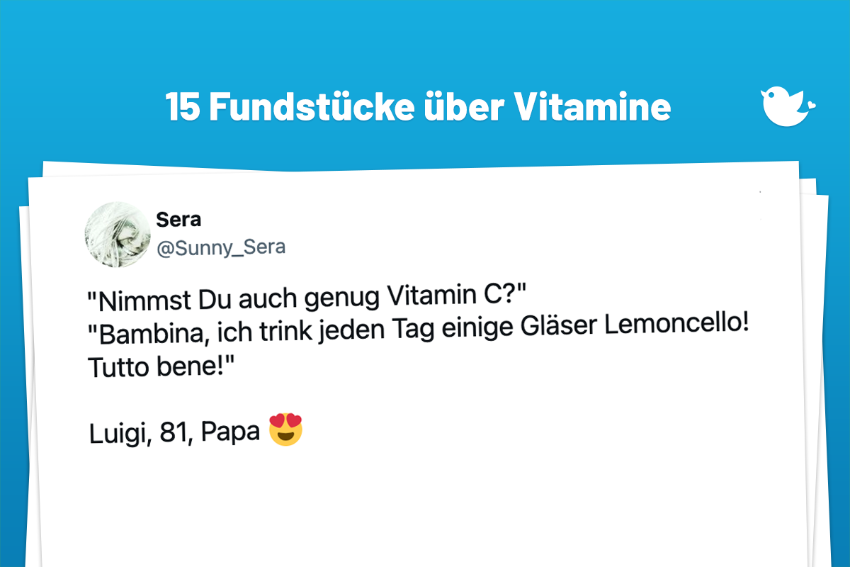 "Nimmst Du auch genug Vitamin C?" "Bambina, ich trink jeden Tag einige Gläser Lemoncello! Tutto bene!" Luigi, 81, Papa 😍