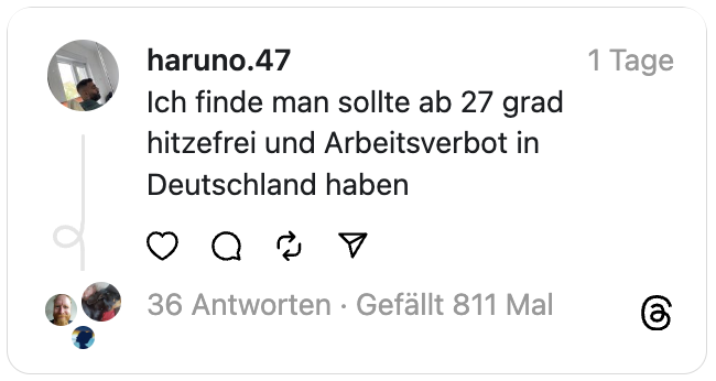 Ich finde man sollte ab 27 grad hitzefrei und Arbeitsverbot in Deutschland haben