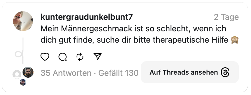 Mein Männergeschmack ist so schlecht, wenn ich dich gut finde, suche dir bitte therapeutische Hilfe 🙈