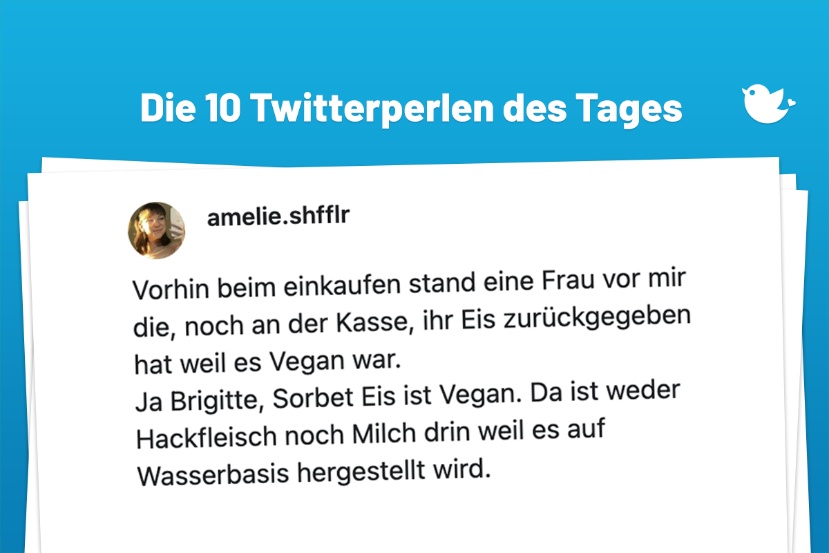 Die 10 Twitterperlen des Tages vom 31. August 2024: Vorhin beim einkaufen stand eine Frau vor mir die, noch an der Kasse, ihr Eis zurückgegeben hat weil es Vegan war. Ja Brigitte, Sorbet Eis ist Vegan. Da ist weder Hackfleisch noch Milch drin weil es auf Wasserbasis hergestellt wird.