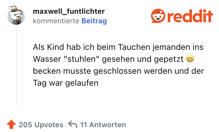 Als Kind hab ich beim Tauchen jemanden ins Wasser "stuhlen" gesehen und gepetzt 😁 becken musste geschlossen werden und der Tag war gelaufen
