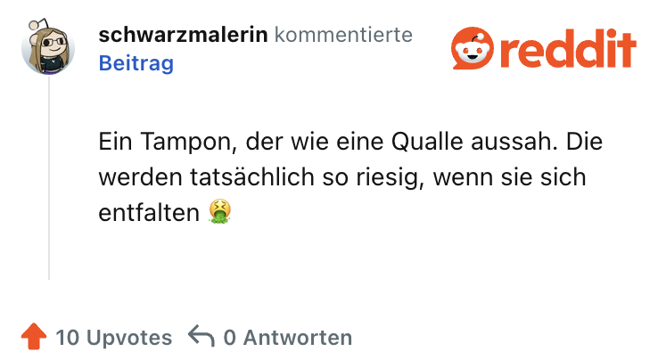Ein Tampon, der wie eine Qualle aussah. Die werden tatsächlich so riesig, wenn sie sich entfalten 🤮