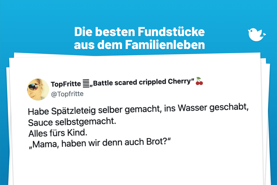 Die besten Fundstücke aus dem Familienleben: Habe Spätzleteig selber gemacht, ins Wasser geschabt, Sauce selbstgemacht. Alles fürs Kind. „Mama, haben wir denn auch Brot?“
