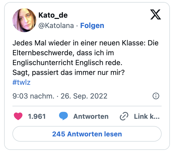 Jedes Mal wieder in einer neuen Klasse: Die Elternbeschwerde, dass ich im Englischunterricht Englisch rede.
Sagt, passiert das immer nur mir?
#twlz