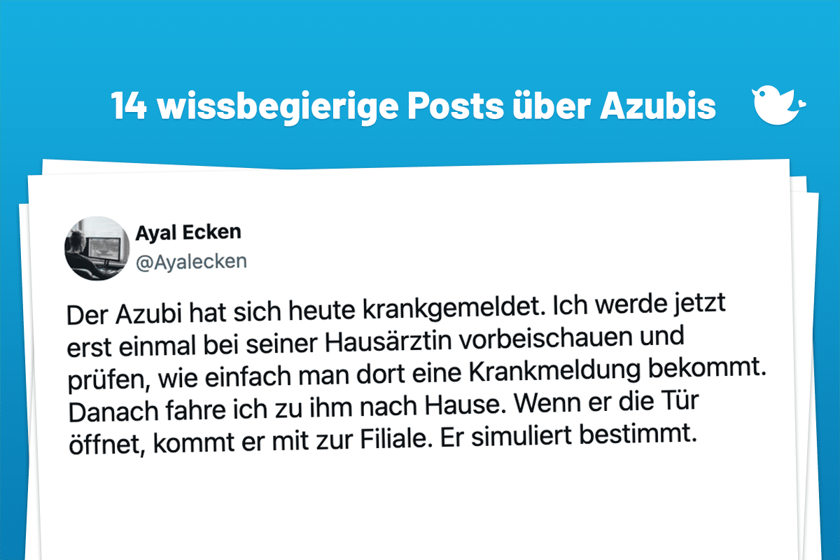 Der Azubi hat sich heute krankgemeldet. Ich werde jetzt erst einmal bei seiner Hausärztin vorbeischauen und prüfen, wie einfach man dort eine Krankmeldung bekommt. Danach fahre ich zu ihm nach Hause. Wenn er die Tür öffnet, kommt er mit zur Filiale. Er simuliert bestimmt.
