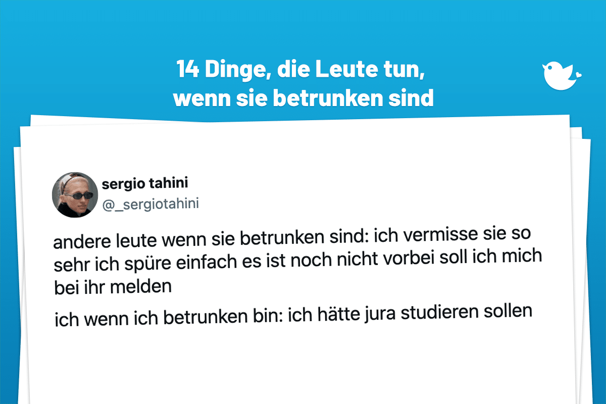 andere leute wenn sie betrunken sind: ich vermisse sie so sehr ich spüre einfach es ist noch nicht vorbei soll ich mich bei ihr melden ich wenn ich betrunken bin: ich hätte jura studieren sollen