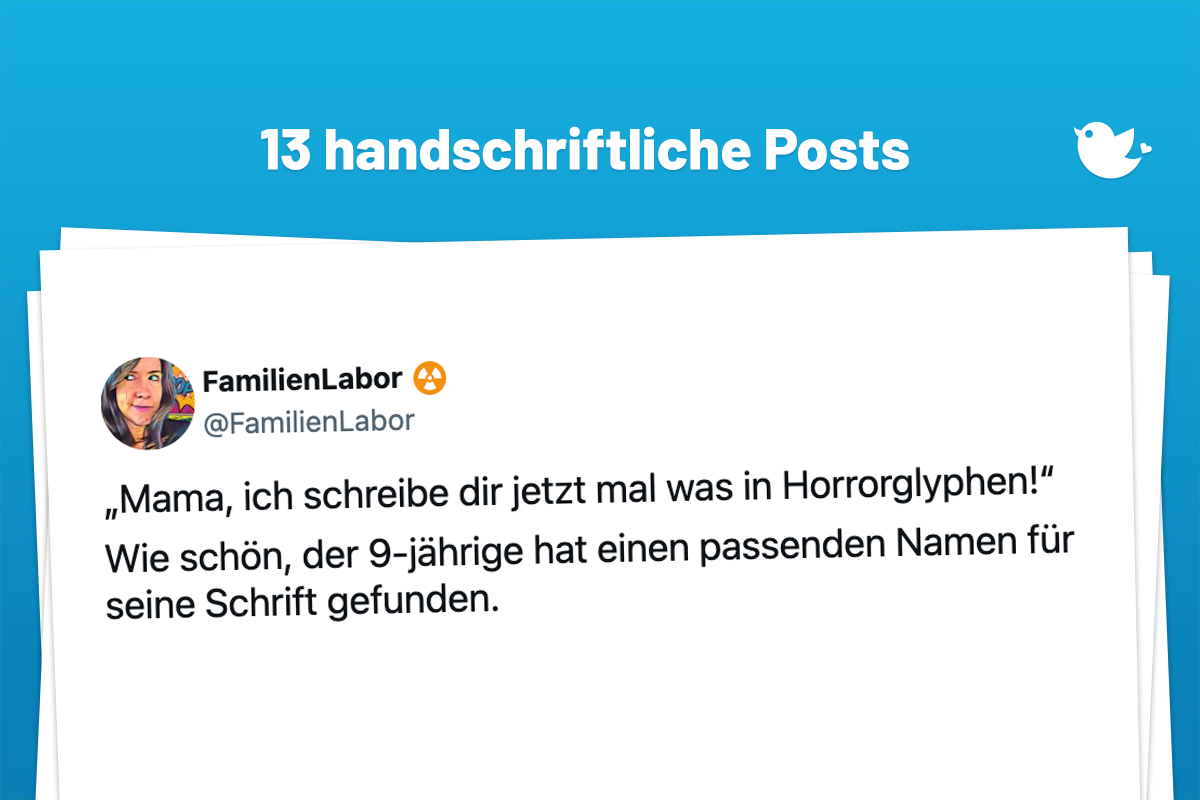 „Mama, ich schreibe dir jetzt mal was in Horrorglyphen!“ Wie schön, der 9-jährige hat einen passenden Namen für seine Schrift gefunden.