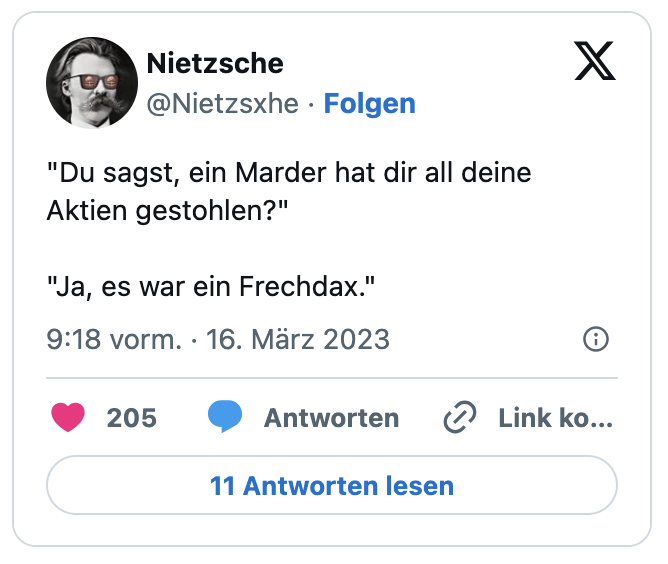 "Du sagst, ein Marder hat dir all deine Aktien gestohlen?"

"Ja, es war ein Frechdax."