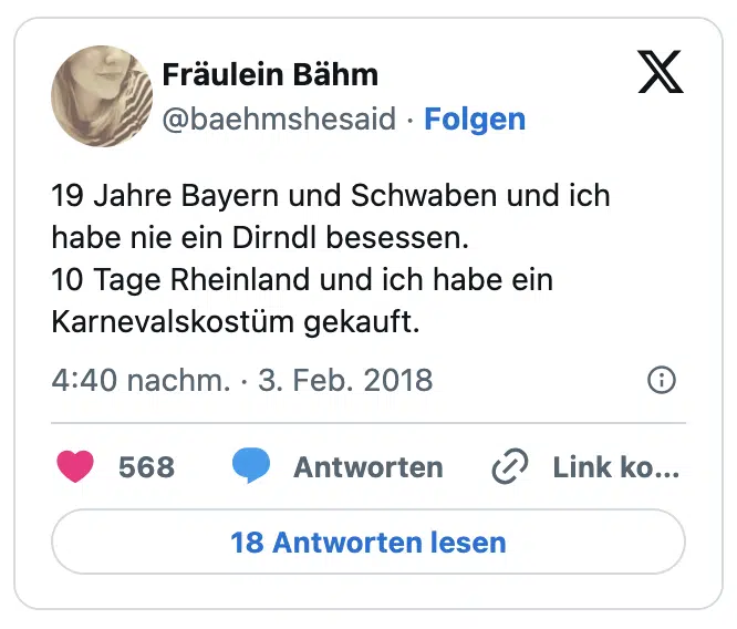 19 Jahre Bayern und Schwaben und ich habe nie ein Dirndl besessen.
10 Tage Rheinland und ich habe ein Karnevalskostüm gekauft.