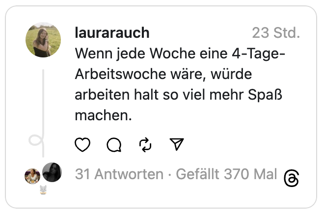 Wenn jede Woche eine 4-Tage-Arbeitswoche wäre, würde arbeiten halt so viel mehr Spaß machen.