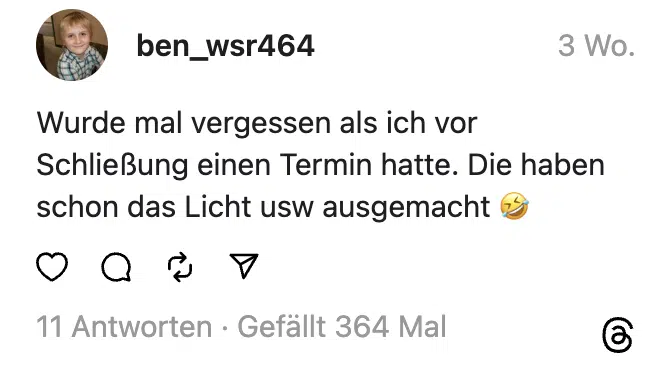 Wurde mal vergessen als ich vor Schließung einen Termin hatte. Die haben schon das Licht usw ausgemacht 🤣
