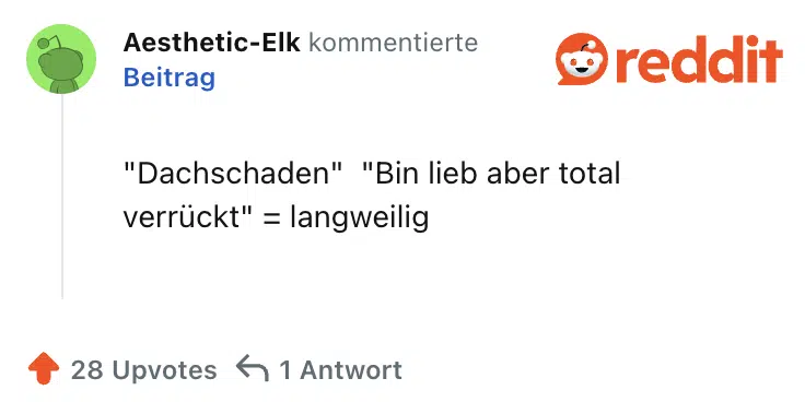 "Dachschaden"  "Bin lieb aber total verrückt" = langweilig