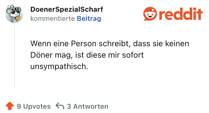 Wenn eine Person schreibt, dass sie keinen Döner mag, ist diese mir sofort unsympathisch.