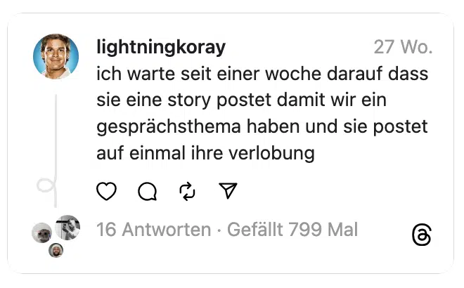 ich warte seit einer woche darauf dass sie eine story postet damit wir ein gesprächsthema haben und sie postet auf einmal ihre verlobung
