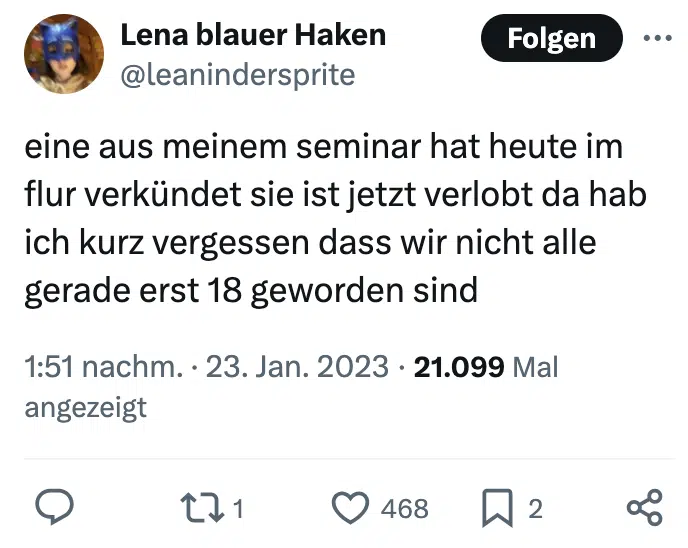 eine aus meinem seminar hat heute im flur verkündet sie ist jetzt verlobt da hab ich kurz vergessen dass wir nicht alle gerade erst 18 geworden sind

