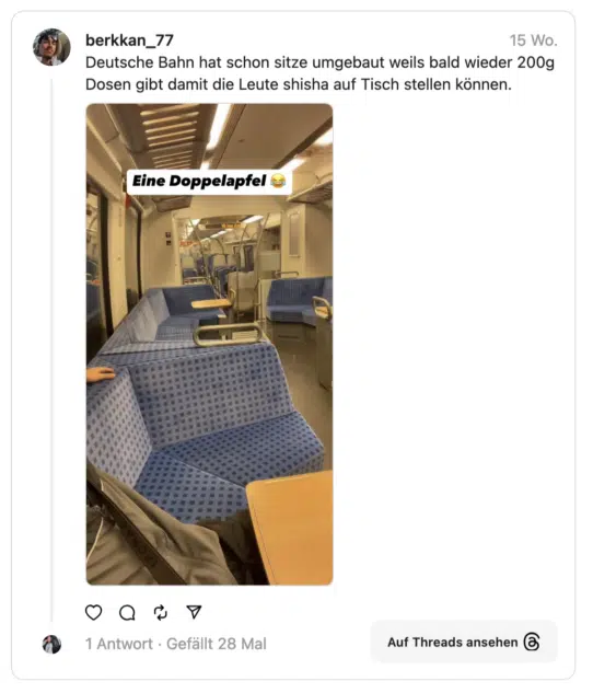 Deutsche Bahn hat schon sitze umgebaut weils bald wieder 200g Dosen gibt damit die Leute shisha auf Tisch stellen können. Eine Doppelapfel