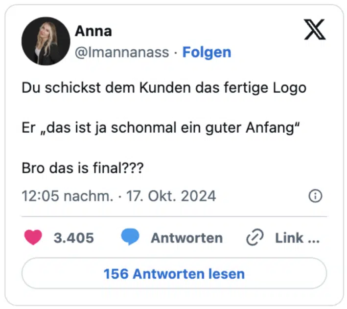 Du schickst dem Kunden das fertige Logo 

Er „das ist ja schonmal ein guter Anfang“

Bro das is final???