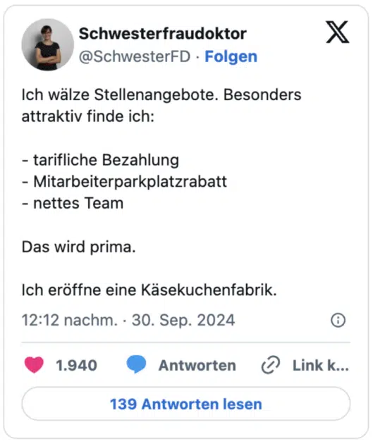 Ich wälze Stellenangebote. Besonders attraktiv finde ich:

- tarifliche Bezahlung
- Mitarbeiterparkplatzrabatt
- nettes Team

Das wird prima. 

Ich eröffne eine Käsekuchenfabrik.