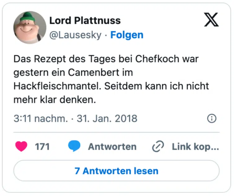 Das Rezept des Tages bei Chefkoch war gestern ein Camenbert im Hackfleischmantel. Seitdem kann ich nicht mehr klar denken.