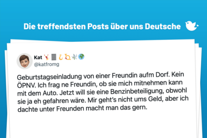 Geburtstagseinladung von einer Freundin aufm Dorf. Kein ÖPNV. Ich frag ne Freundin, ob sie mich mitnehmen kann mit dem Auto. Jetzt will sie eine Benzinbeteiligung, obwohl sie ja eh gefahren wäre. Mir geht’s nicht ums Geld, aber ich dachte unter Freunden macht man das gern.