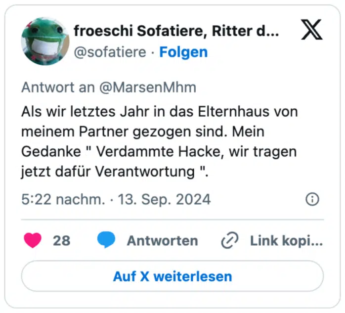 Als wir letztes Jahr in das Elternhaus von meinem Partner gezogen sind. Mein Gedanke " Verdammte Hacke, wir tragen jetzt dafür Verantwortung ".