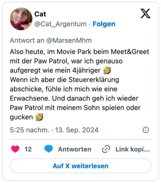 Also heute, im Movie Park beim Meet&Greet mit der Paw Patrol, war ich genauso aufgeregt wie mein 4jähriger 🤣
Wenn ich aber die Steuererklärung abschicke, fühle ich mich wie eine Erwachsene. Und danach geh ich wieder Paw Patrol mit meinem Sohn spielen oder gucken 🤣