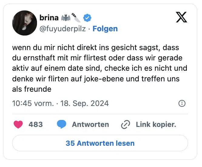 wenn du mir nicht direkt ins gesicht sagst, dass du ernsthaft mit mir flirtest oder dass wir gerade aktiv auf einem date sind, checke ich es nicht und denke wir flirten auf joke-ebene und treffen uns als freunde
