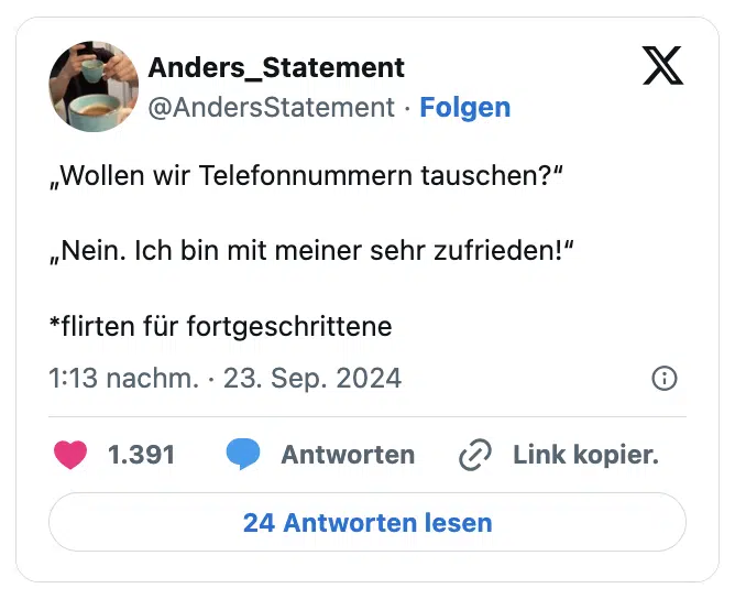 „Wollen wir Telefonnummern tauschen?“

„Nein. Ich bin mit meiner sehr zufrieden!“

*flirten für fortgeschrittene
