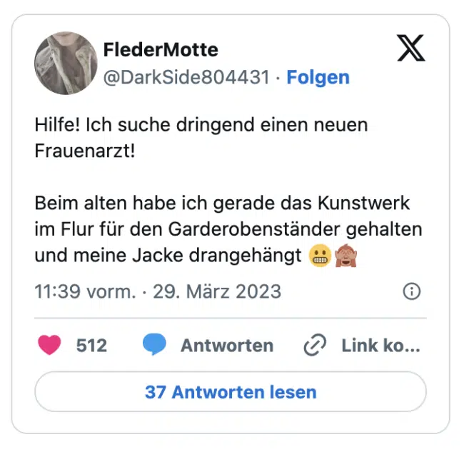 Hilfe! Ich suche dringend einen neuen Frauenarzt!

Beim alten habe ich gerade das Kunstwerk im Flur für den Garderobenständer gehalten und meine Jacke drangehängt 😬🙈