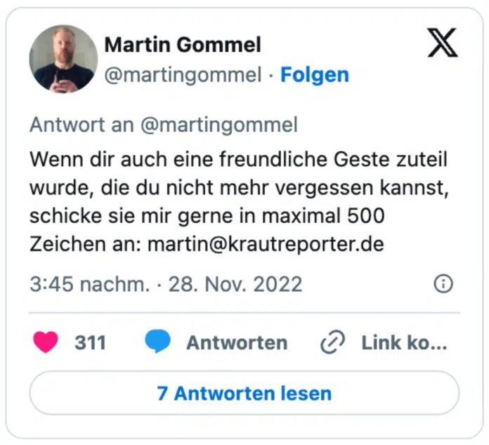 Wenn dir auch eine freundliche Geste zuteil wurde, die du nicht mehr vergessen kannst, schicke sie mir gerne in maximal 500 Zeichen an: martin@krautreporter.de