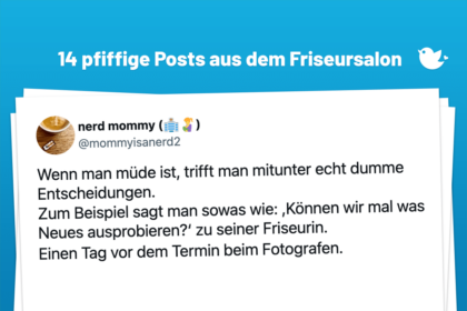 Wenn man müde ist, trifft man mitunter echt dumme Entscheidungen. Zum Beispiel sagt man sowas wie: ,Können wir mal was Neues ausprobieren?‘ zu seiner Friseurin. Einen Tag vor dem Termin beim Fotografen.