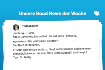 Die schönsten Good News der Woche (181): Hamburg U-Bahn. Ältere Dame wird kontrolliert. Sie hat keine Fahrkarte. Kontrolleur: Wie weit wollen Sie denn? Sie: Noch 3 Stationen. Er setzt sich entspannt dazu, fängt an Personalien aufzunehmen und plötzlich reden sie über Rote Beete Suppe(?) und sie gibt Tips. Großartig.