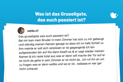 Das gruseligste was euch passiert ist? Bei mir kam mein Bruder in mein Zimmer hat sich zu mir gebeugt und ständig meinen Namen gesagt so dass ich im halb Schlaf zu ihm meinte er soll sich verpissen er ist gegangen& ich bin aufgestanden bin auf Klo dann klopft es & er sagt wieder meinen Namen & ich raste total aus was er denn will mache die Tür auf er ist nicht da gehe in sein Zimmer er ist nicht da.. ich ruf ihn an um zu fragen was er denn wollte und wo er ist.. tadaaaa er war gar nicht zuhause
