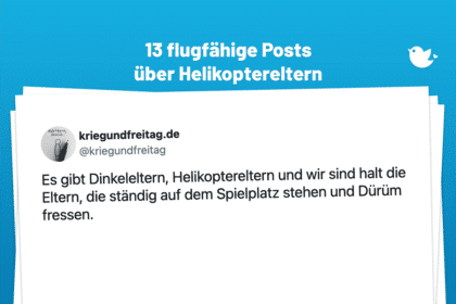 Sie fliegen hoch: 13 nicht ganz ernst gemeinte Posts über Helikoptereltern